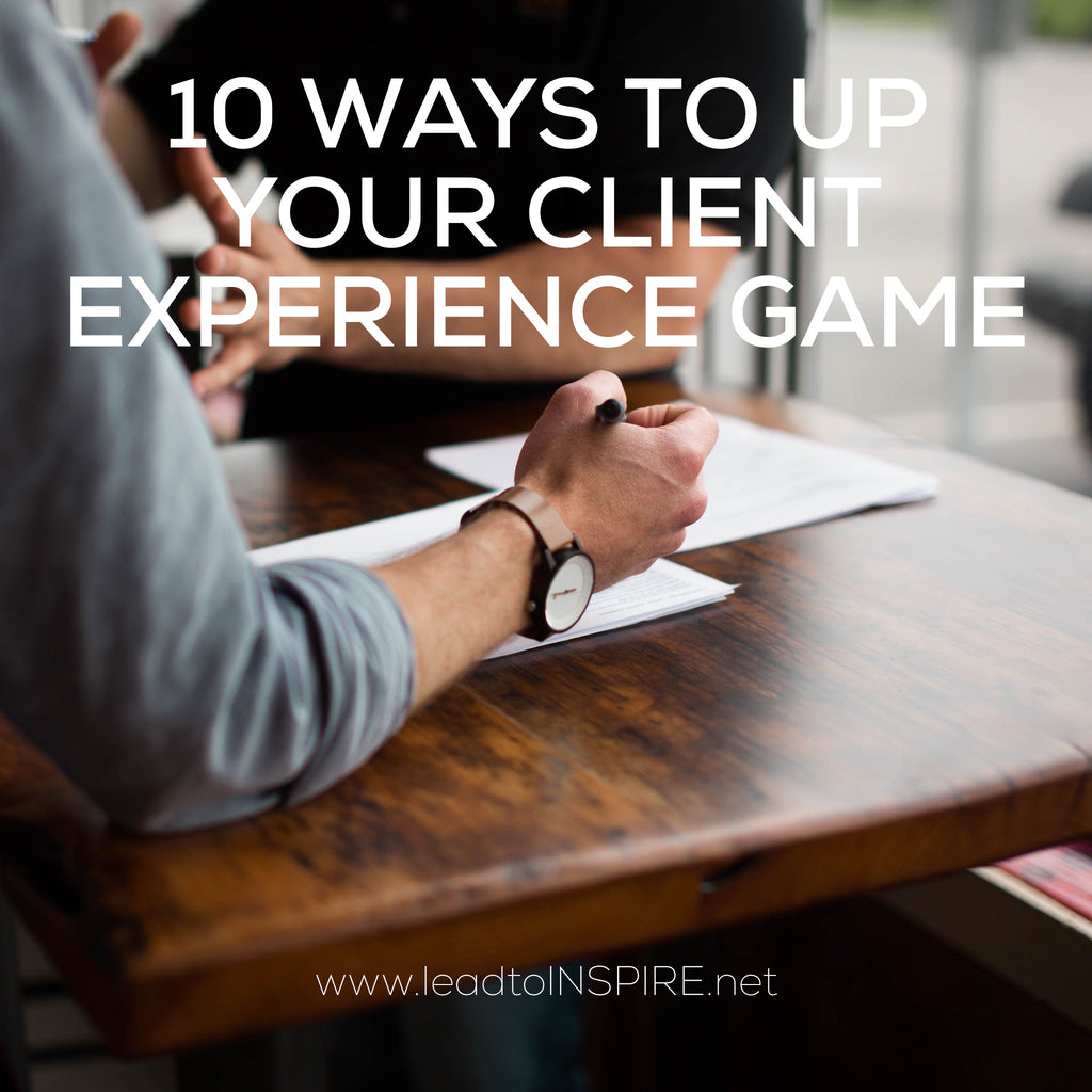10 Ways to Up Your Client Experience Game!