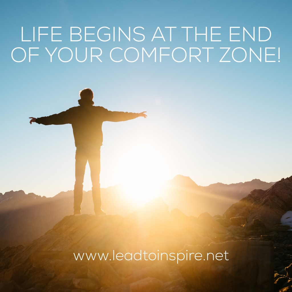 Life Begins at the end of your Comfort Zone!
