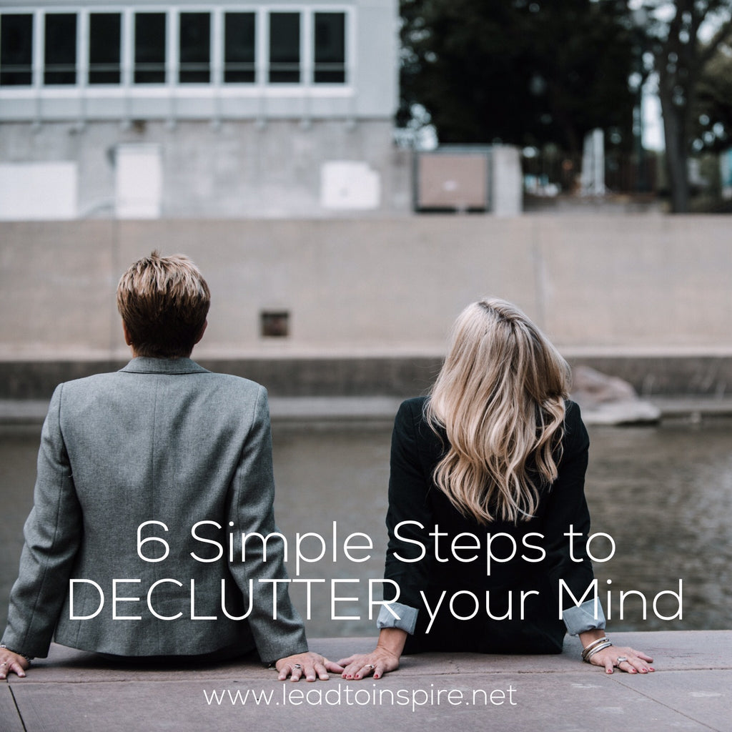 6 Simple Steps to DECLUTTER your Mind